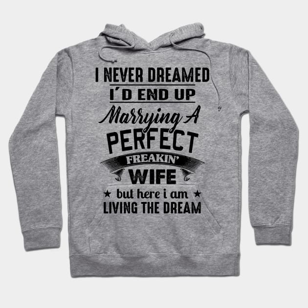 I Never Dreamed I'd End up Marrying a Perfect Freakin' Wife Hoodie by Buleskulls 